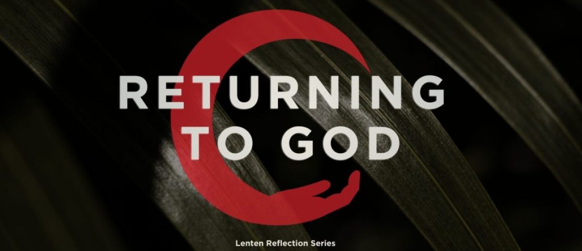 returnign to god - a lenten reflection
