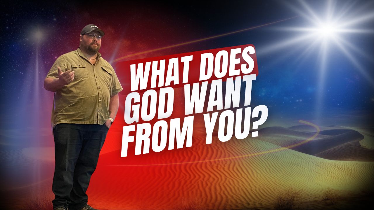 what does God want from you?