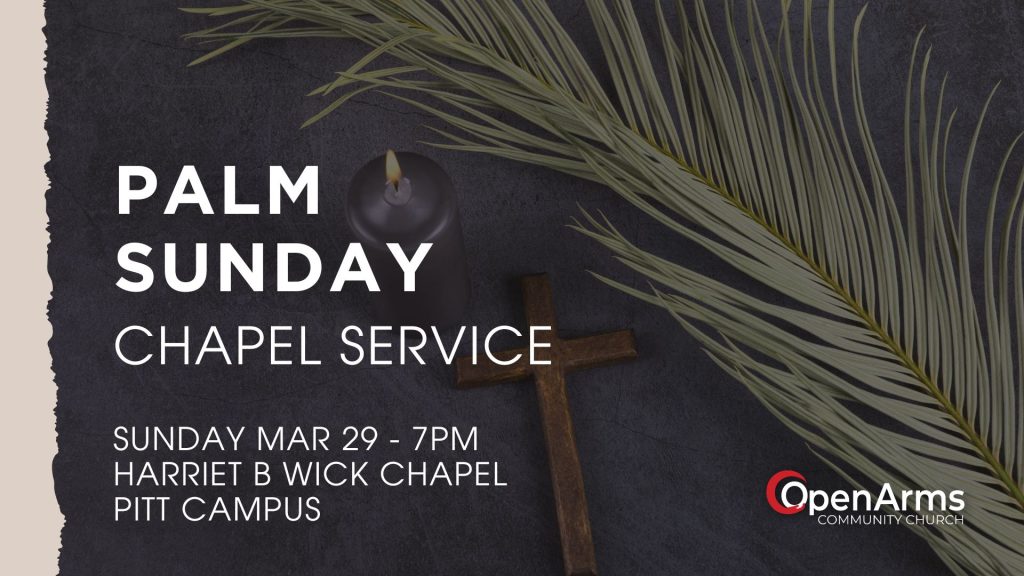 palm sunday at Op;en Arms Community Church in Bradford PA and HArriet B Wick Chapel at UPB