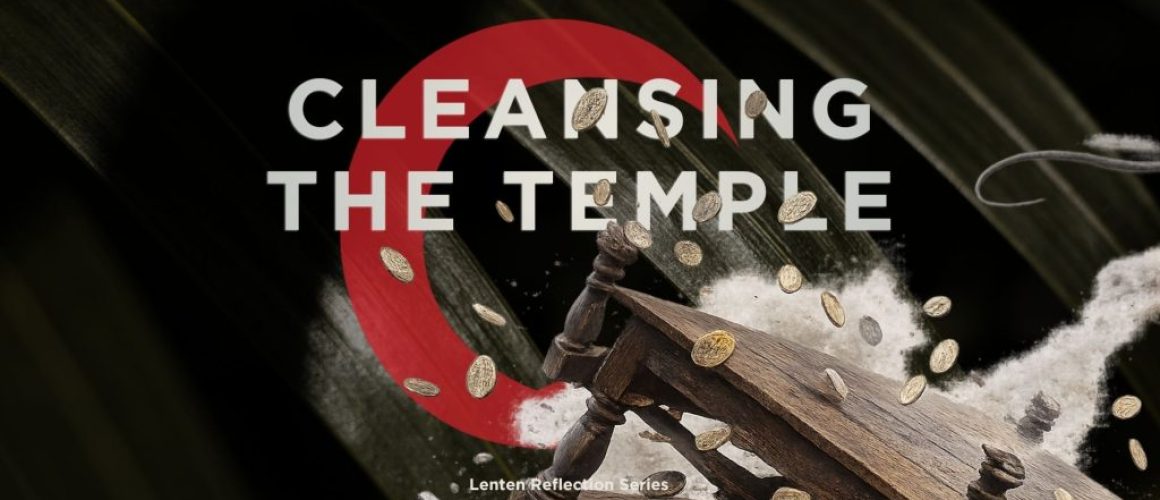 cleansing the temple - holy week blog post