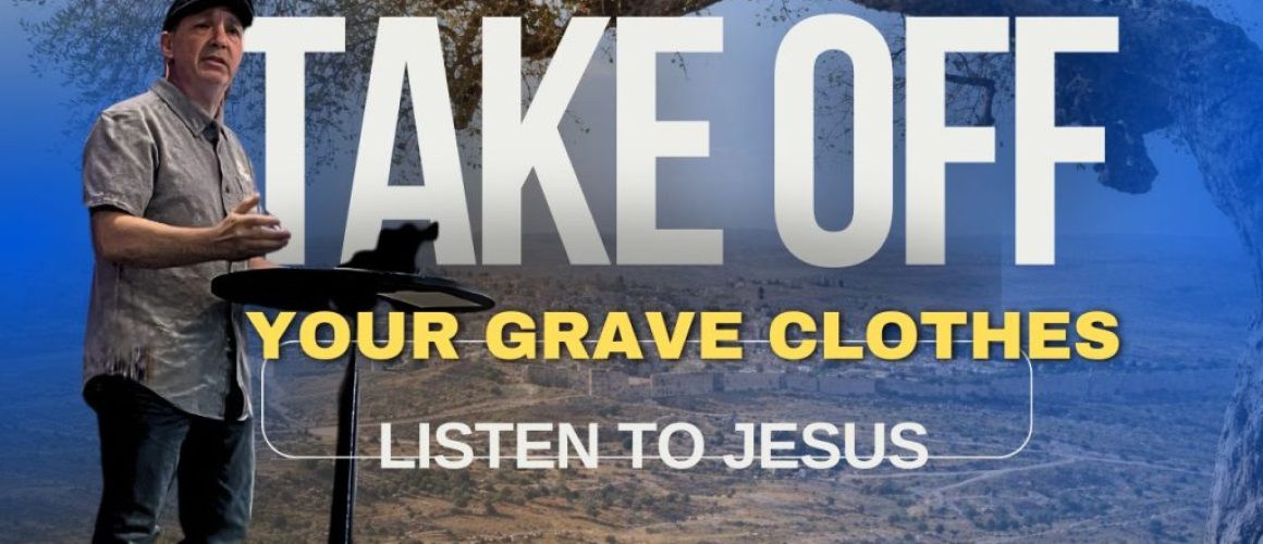 Listen to Jesus: Take Of Your Graveclothes