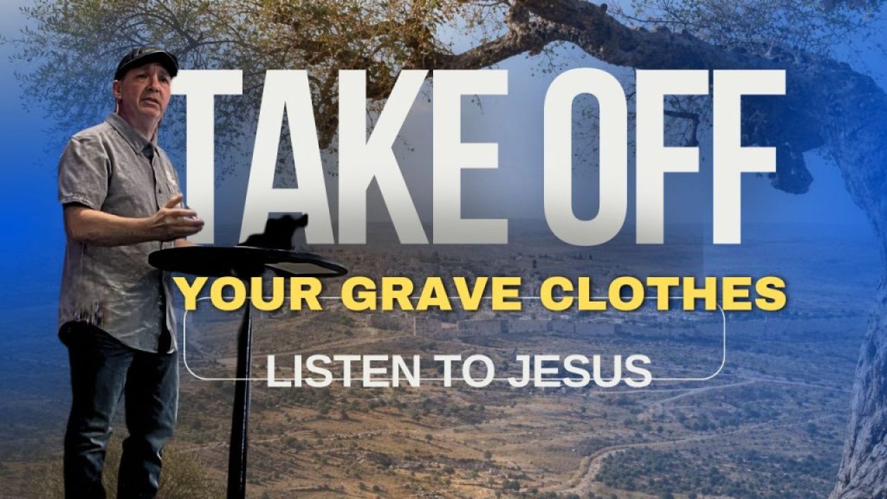 Listen to Jesus: Take Of Your Graveclothes